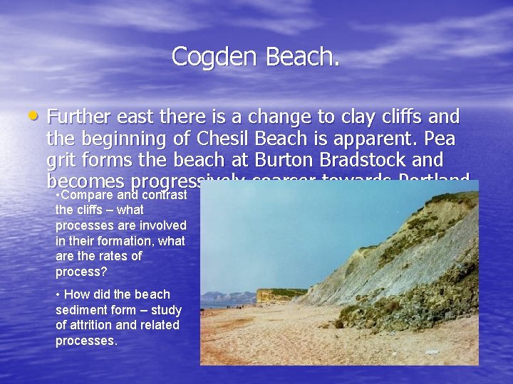 Cogden Beach. • Further east there is a change to clay cliffs and the