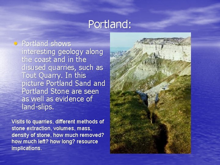 Portland: • Portland shows interesting geology along the coast and in the disused quarries,