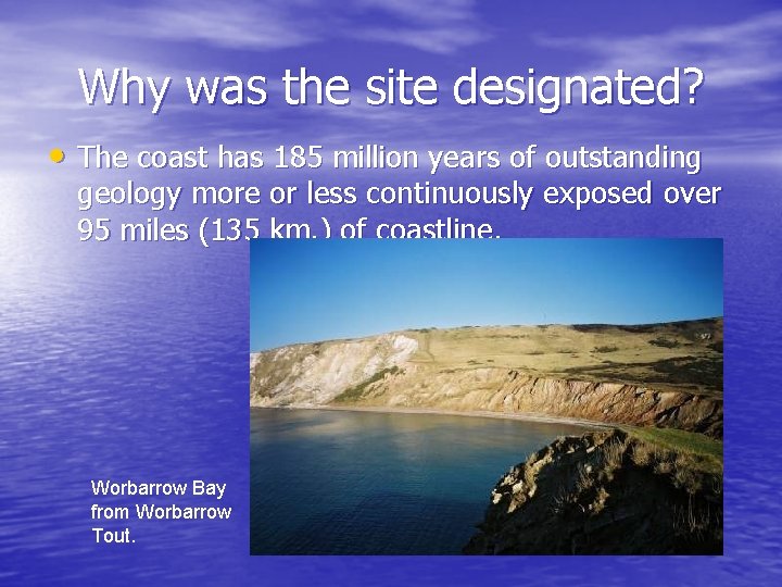 Why was the site designated? • The coast has 185 million years of outstanding