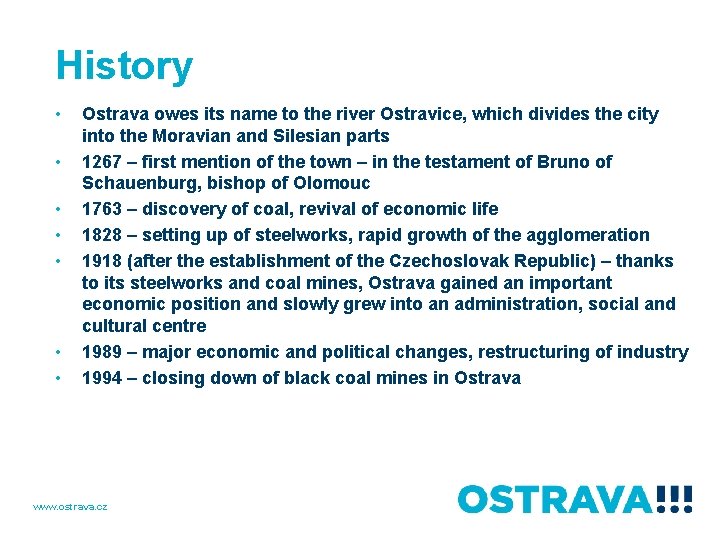 History • • Ostrava owes its name to the river Ostravice, which divides the