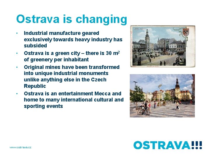 Ostrava is changing • • Industrial manufacture geared exclusively towards heavy industry has subsided