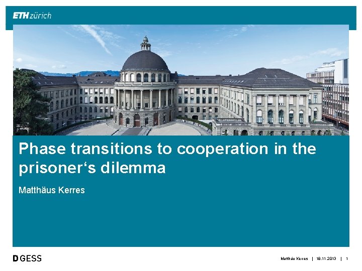 Phase transitions to cooperation in the prisoner‘s dilemma Matthäus Kerres Matthäu Kerres | 18.