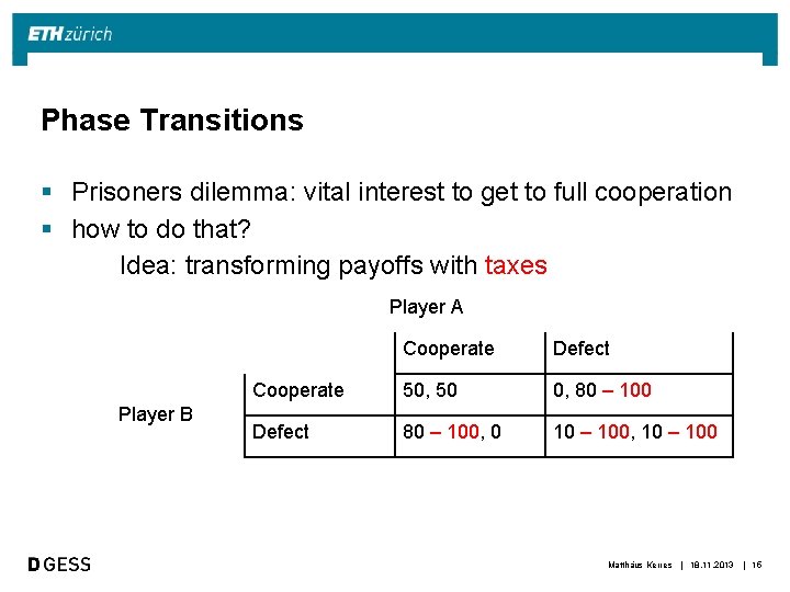 Phase Transitions § Prisoners dilemma: vital interest to get to full cooperation § how