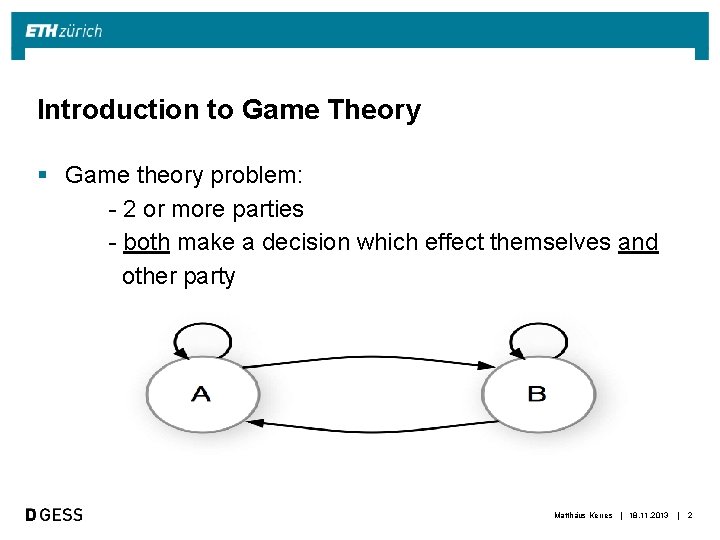 Introduction to Game Theory § Game theory problem: - 2 or more parties -