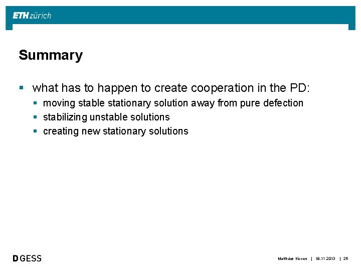 Summary § what has to happen to create cooperation in the PD: § moving