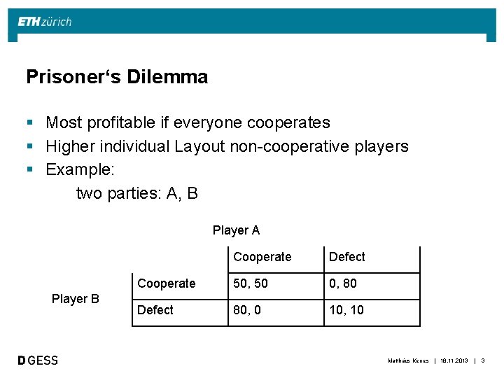 Prisoner‘s Dilemma § Most profitable if everyone cooperates § Higher individual Layout non-cooperative players