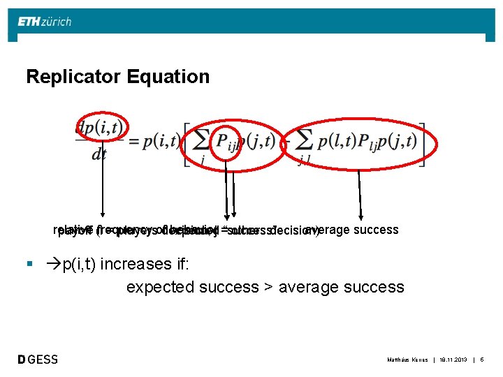 Replicator Equation relative behaviorj =“success” average success payoff (ifrequency = playersofdecision, expected others decision)