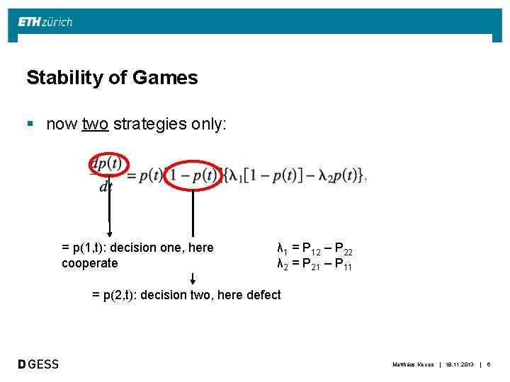 Stability of Games § now two strategies only: = p(1, t): decision one, here