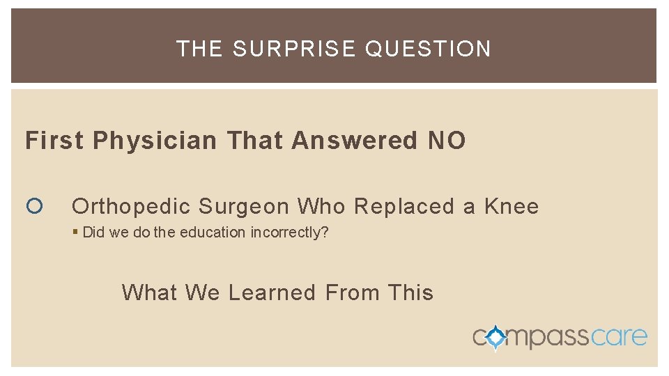 THE SURPRISE QUESTION First Physician That Answered NO Orthopedic Surgeon Who Replaced a Knee THE SURPRISE QUESTION First Physician That Answered NO Orthopedic Surgeon Who Replaced a Knee