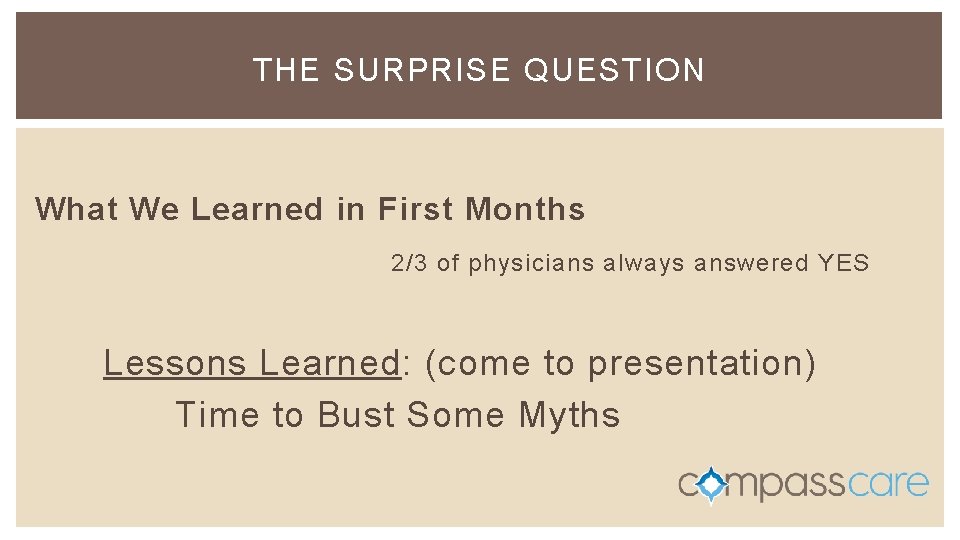THE SURPRISE QUESTION What We Learned in First Months 2/3 of physicians always answered THE SURPRISE QUESTION What We Learned in First Months 2/3 of physicians always answered