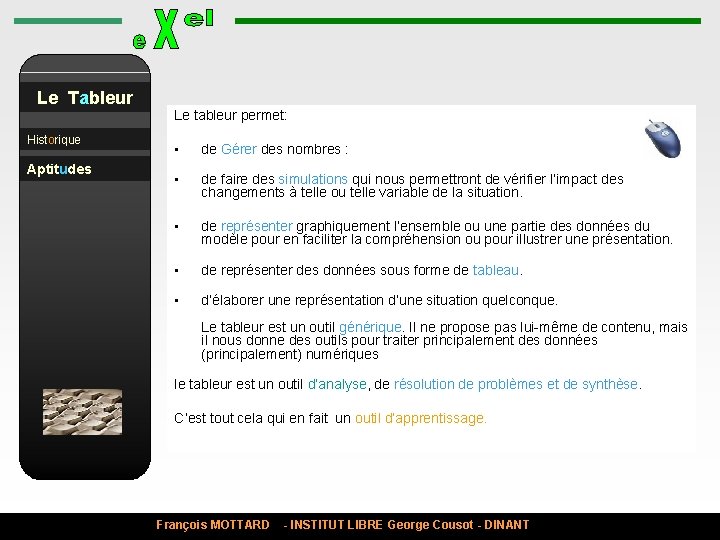 Le Tableur Historique Aptitudes Le tableur permet: • • de Gérer des nombres :
