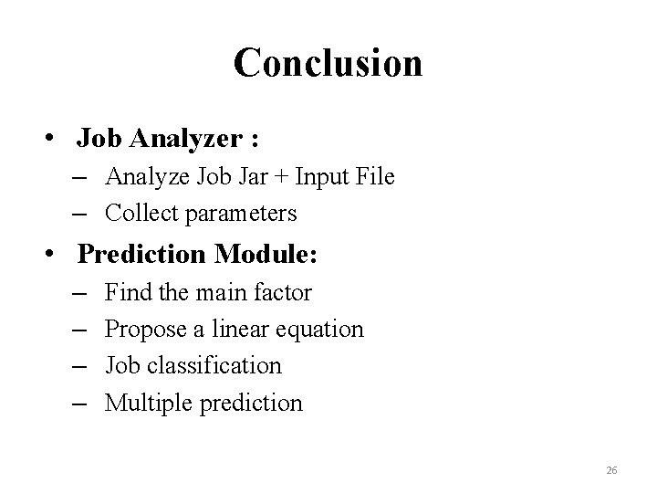 Conclusion • Job Analyzer : – Analyze Job Jar + Input File – Collect