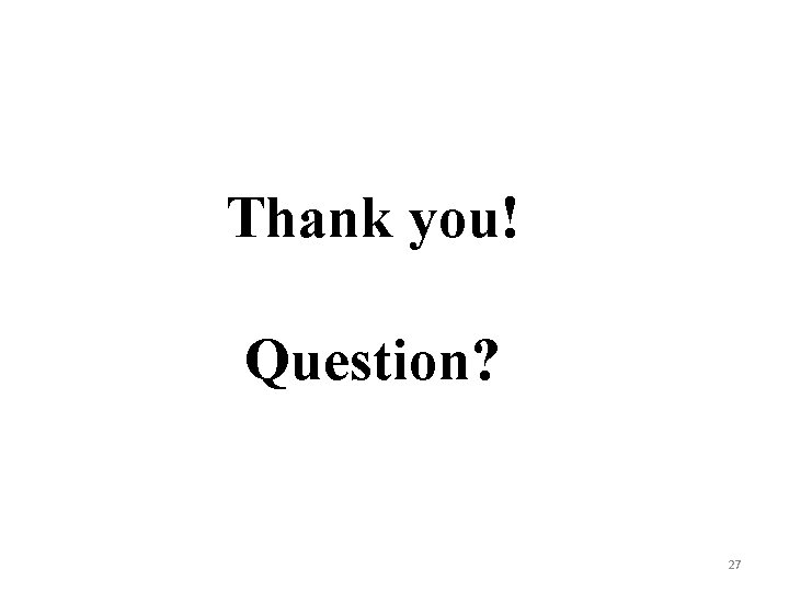 Thank you! Question? 27 