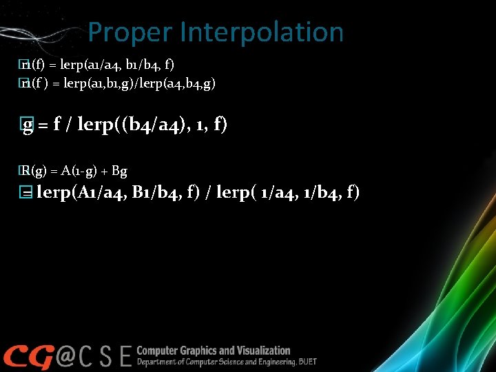 Proper Interpolation � r 1(f) = lerp(a 1/a 4, b 1/b 4, f) �
