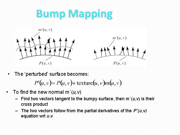 Bump Mapping • The ‘perturbed’ surface becomes: • To find the new normal m´(u,