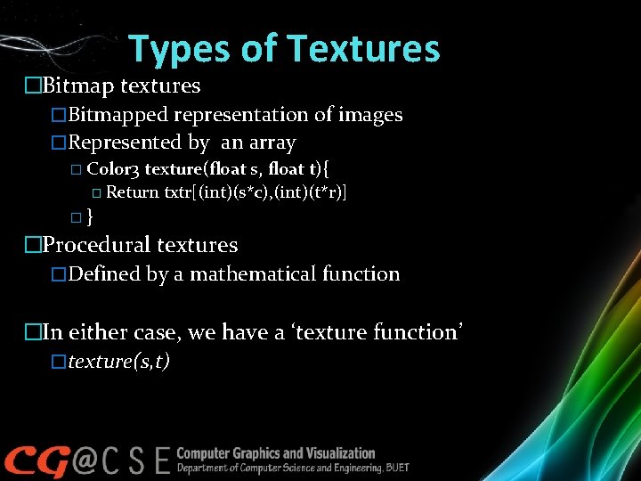 Types of Textures �Bitmap textures �Bitmapped representation of images �Represented by an array �