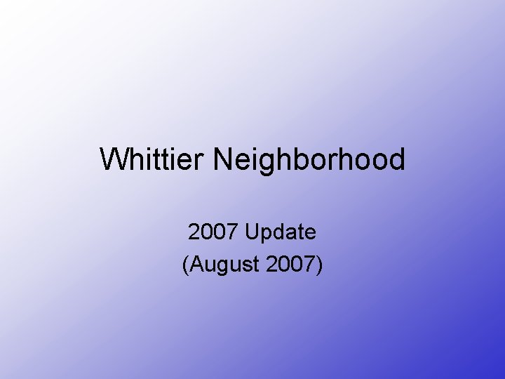 Whittier Neighborhood 2007 Update (August 2007) 