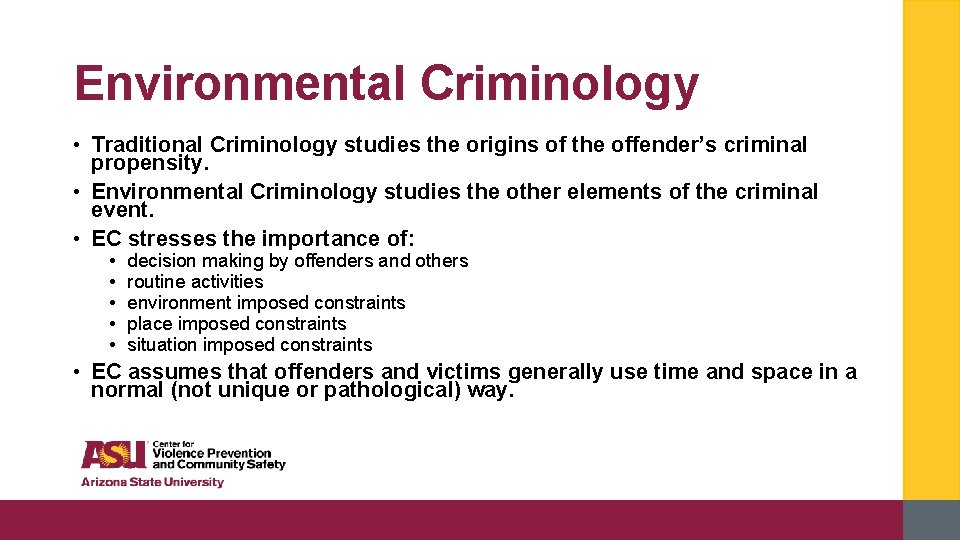 Environmental Criminology • Traditional Criminology studies the origins of the offender’s criminal propensity. •