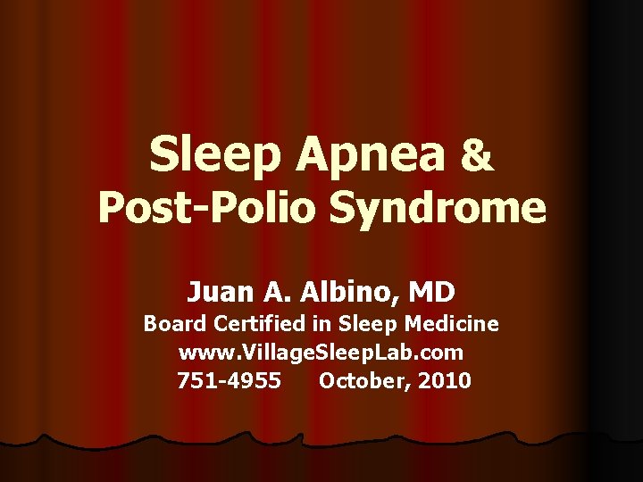 Sleep Apnea & Post-Polio Syndrome Juan A. Albino, MD Board Certified in Sleep Medicine