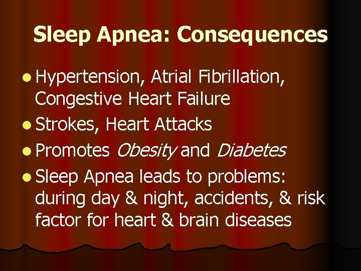 Sleep Apnea: Consequences l Hypertension, Atrial Fibrillation, Congestive Heart Failure l Strokes, Heart Attacks