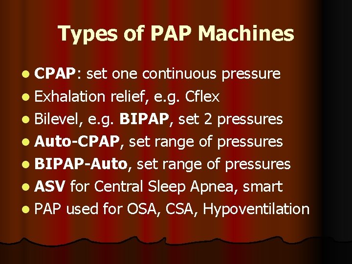 Types of PAP Machines l CPAP: set one continuous pressure l Exhalation relief, e.