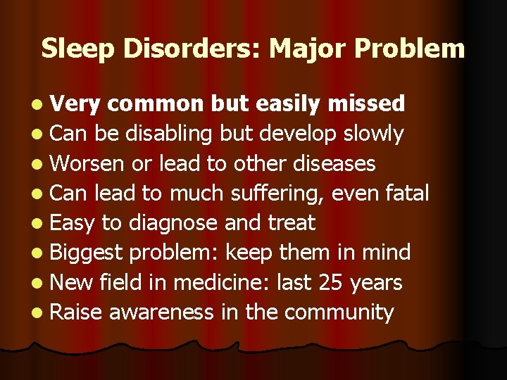 Sleep Disorders: Major Problem l Very common but easily missed l Can be disabling