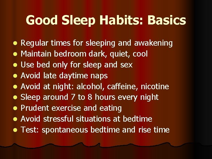 Good Sleep Habits: Basics l l l l l Regular times for sleeping and