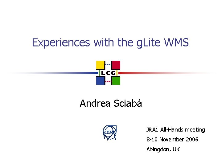 Experiences with the g. Lite WMS Andrea Sciabà CERN JRA 1 All-Hands meeting 8