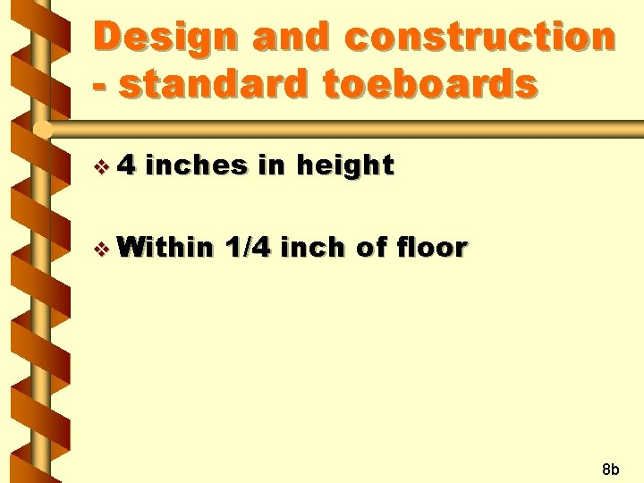 Design and construction - standard toeboards v 4 inches in height v Within 1/4