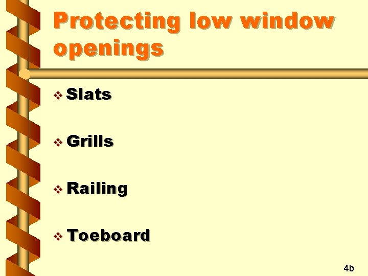 Protecting low window openings v Slats v Grills v Railing v Toeboard 4 b