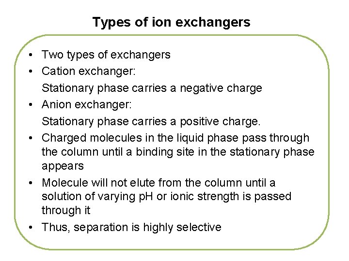 Types of ion exchangers • Two types of exchangers • Cation exchanger: Stationary phase
