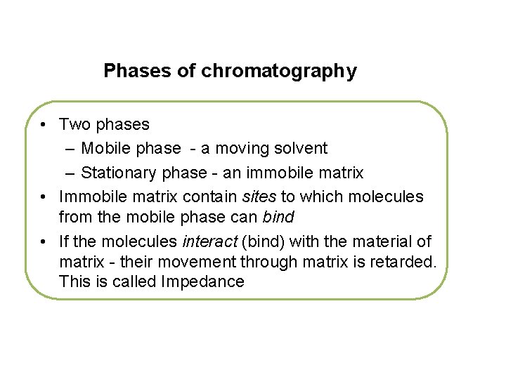 Phases of chromatography • Two phases – Mobile phase - a moving solvent –