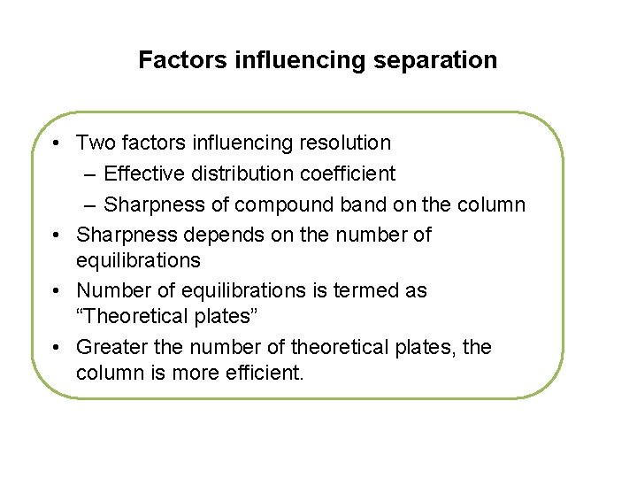 Factors influencing separation • Two factors influencing resolution – Effective distribution coefficient – Sharpness