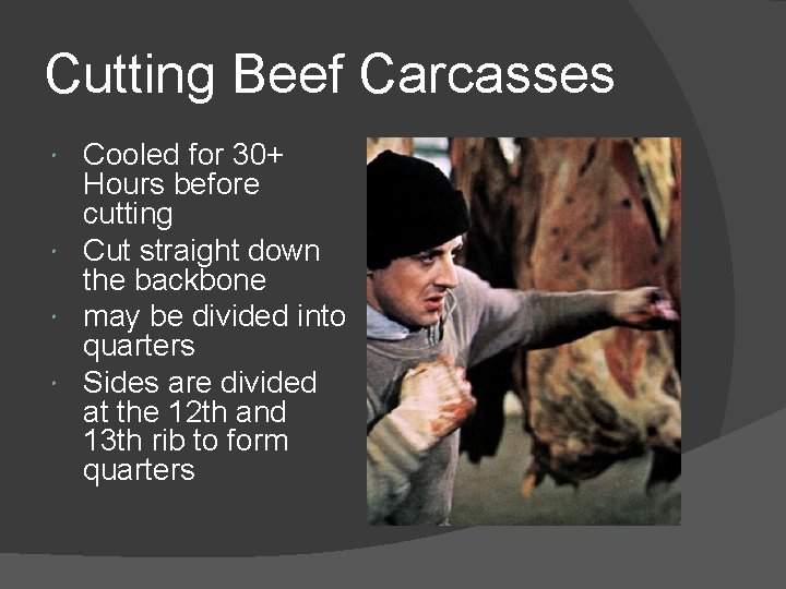 Cutting Beef Carcasses Cooled for 30+ Hours before cutting Cut straight down the backbone Cutting Beef Carcasses Cooled for 30+ Hours before cutting Cut straight down the backbone