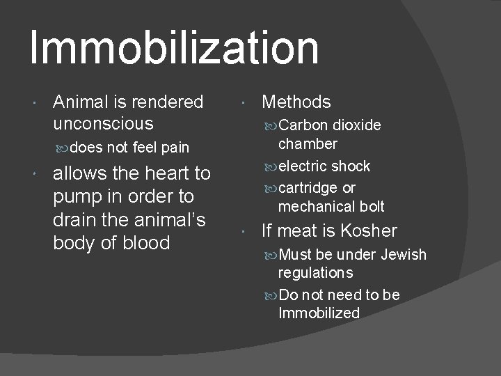Immobilization Animal is rendered unconscious Carbon dioxide chamber electric shock cartridge or mechanical bolt Immobilization Animal is rendered unconscious Carbon dioxide chamber electric shock cartridge or mechanical bolt