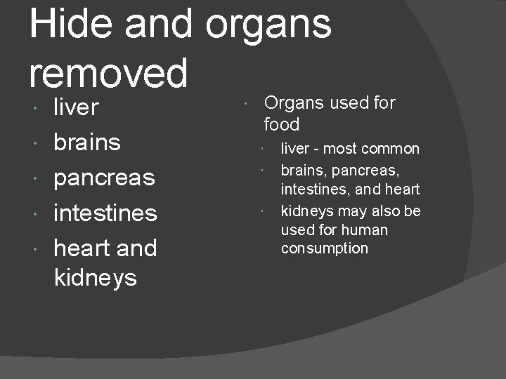 Hide and organs removed liver brains pancreas intestines heart and kidneys Organs used for Hide and organs removed liver brains pancreas intestines heart and kidneys Organs used for