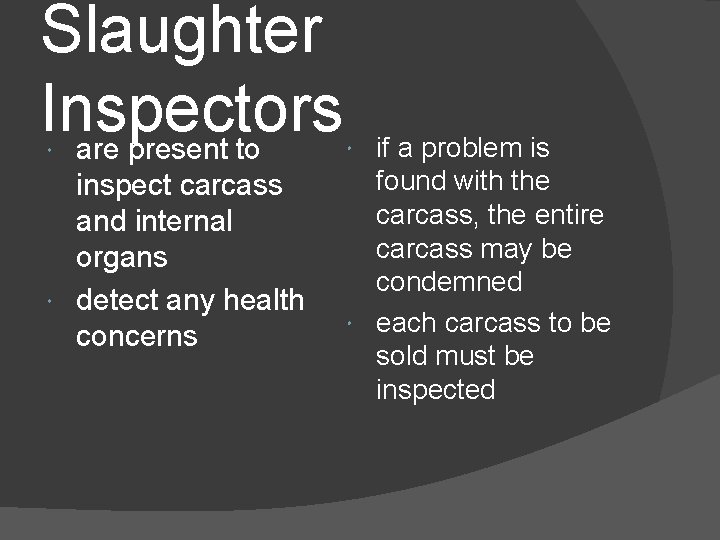 Slaughter Inspectors are present to inspect carcass and internal organs detect any health concerns Slaughter Inspectors are present to inspect carcass and internal organs detect any health concerns