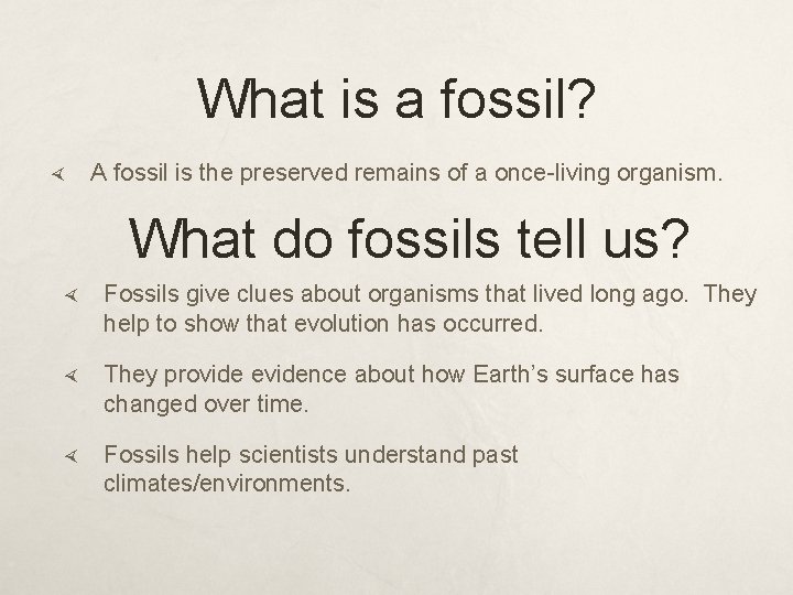 What is a fossil? A fossil is the preserved remains of a once-living organism.