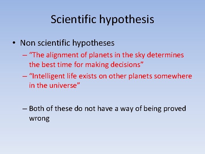 Scientific hypothesis • Non scientific hypotheses – “The alignment of planets in the sky