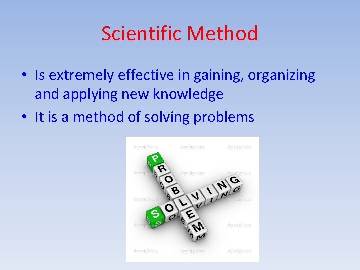 Scientific Method • Is extremely effective in gaining, organizing and applying new knowledge •