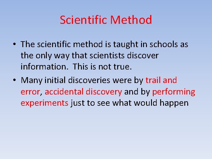 Scientific Method • The scientific method is taught in schools as the only way