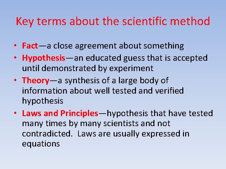 Key terms about the scientific method • Fact—a close agreement about something • Hypothesis—an