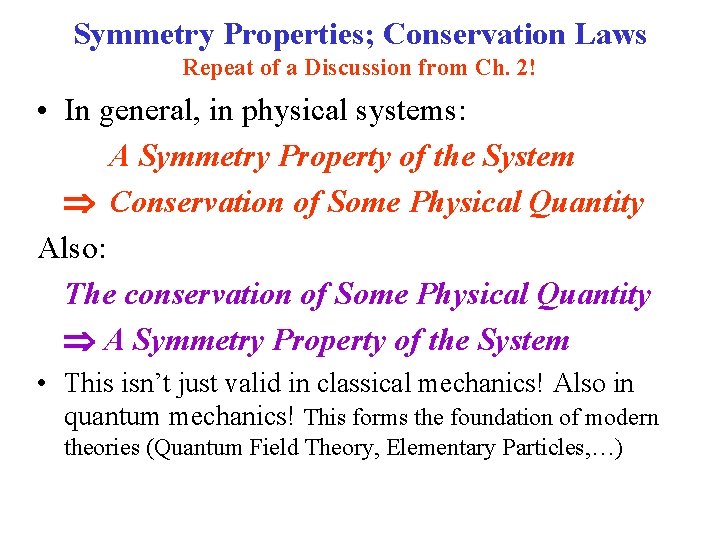 Symmetry Properties; Conservation Laws Repeat of a Discussion from Ch. 2! • In general,