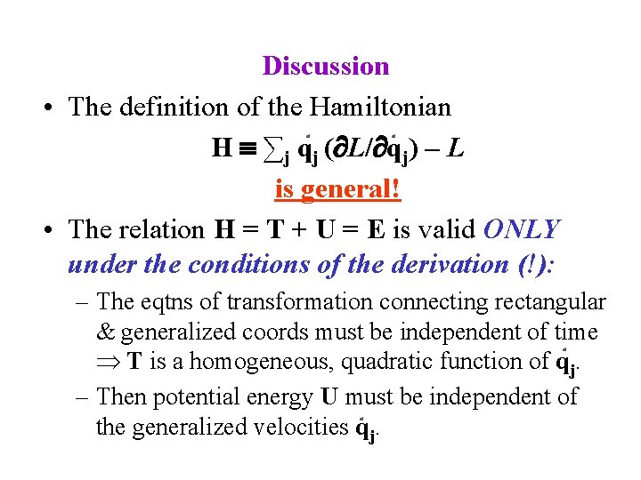 Discussion • The definition of the Hamiltonian H ∑j qj ( L/ qj) –