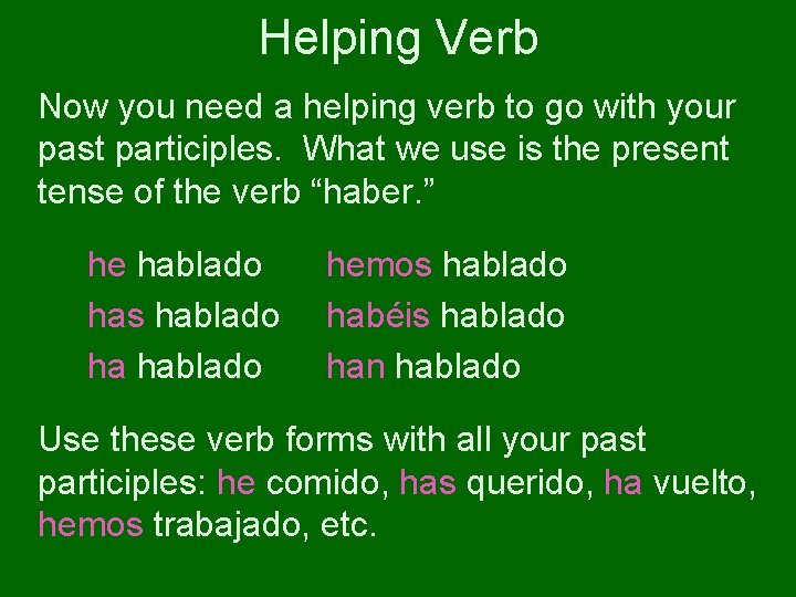 Helping Verb Now you need a helping verb to go with your past participles.