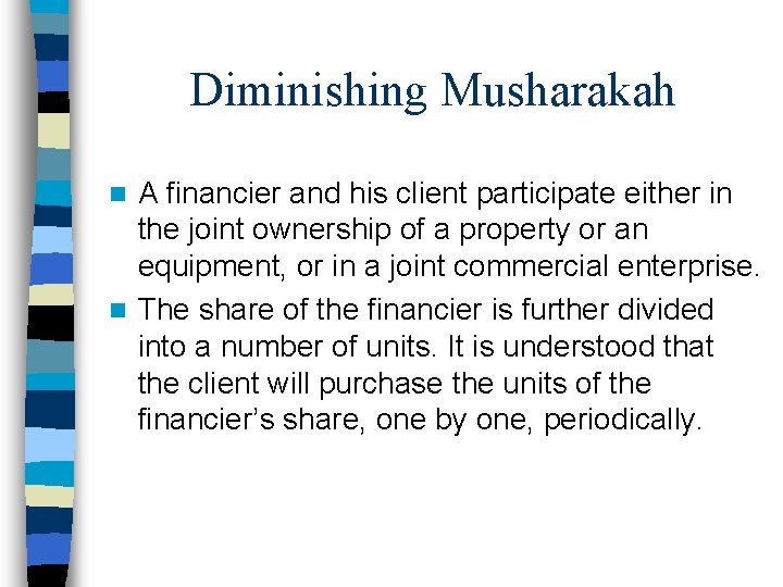 Diminishing Musharakah A financier and his client participate either in the joint ownership of