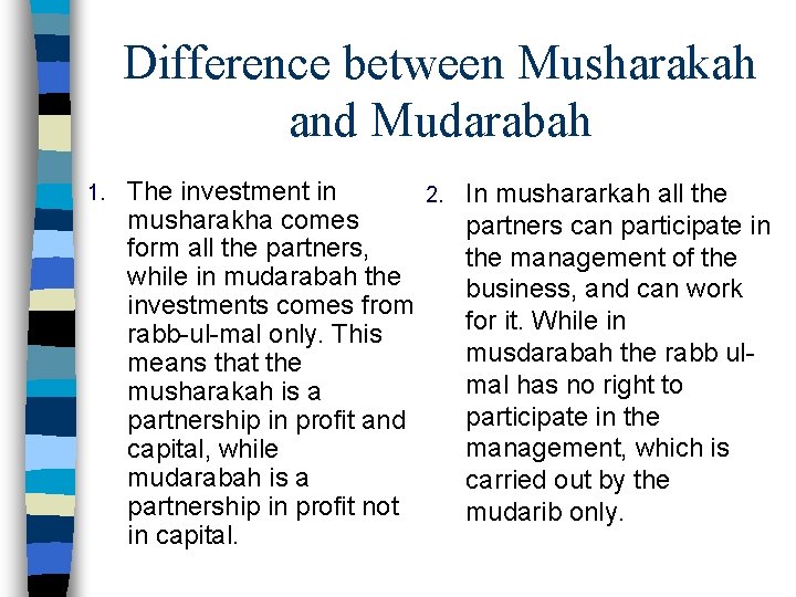 Difference between Musharakah and Mudarabah 1. The investment in 2. musharakha comes form all