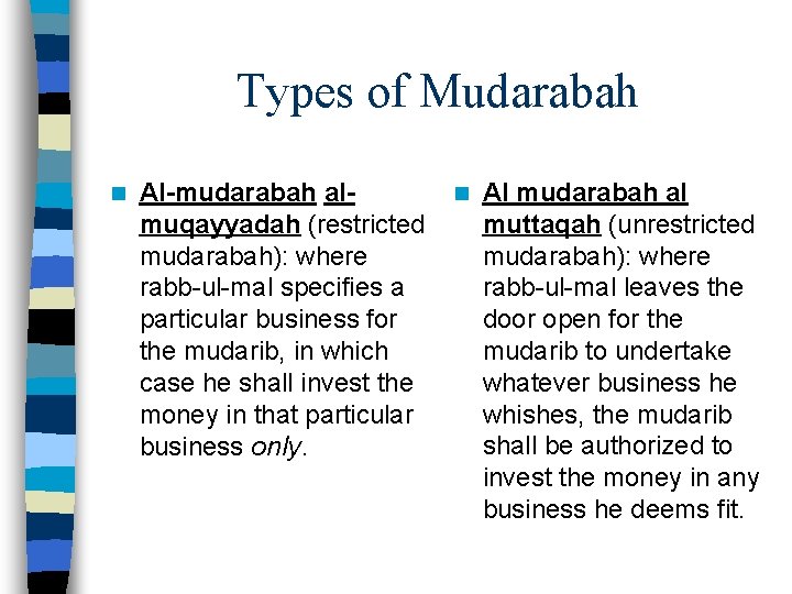 Types of Mudarabah n Al-mudarabah aln Al mudarabah al muqayyadah (restricted muttaqah (unrestricted mudarabah):