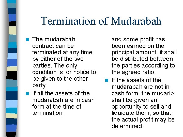 Termination of Mudarabah The mudarabah contract can be terminated at any time by either