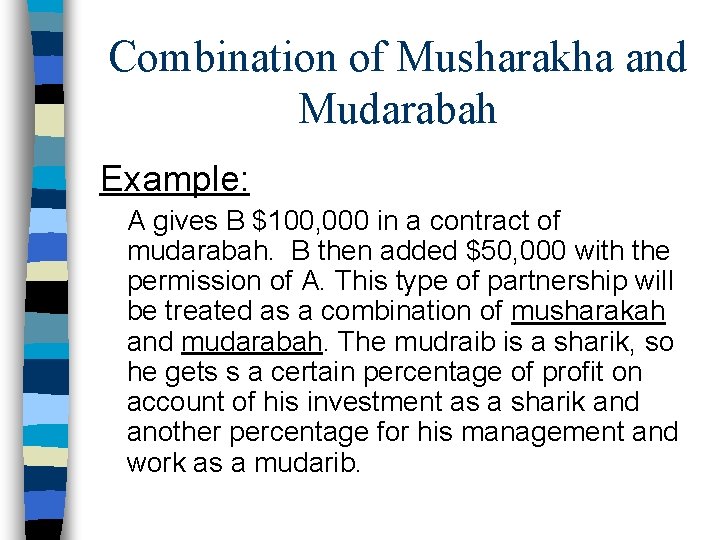 Combination of Musharakha and Mudarabah Example: A gives B $100, 000 in a contract